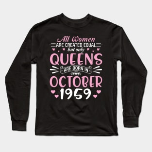 Happy Birthday 61 Years Old To All Women Are Created Equal But Only Queens Are Born In October 1959 Long Sleeve T-Shirt